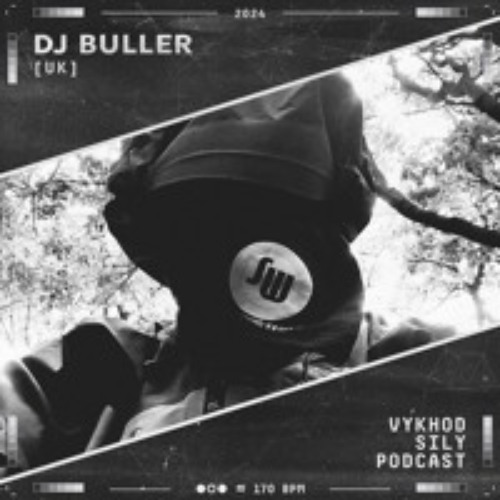 Vykhod Sily Podcast - Dj Buller Guest Mix