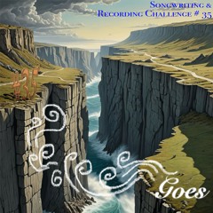 Goes (Songwriting Challenge #35)