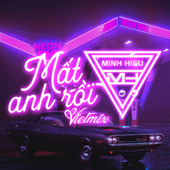 MIXTAPE | VIỆT MIX - MẤT ANH RỒI - MINH HIẾU MIX