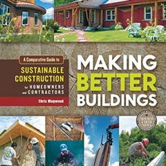 [View] PDF EBOOK EPUB KINDLE Making Better Buildings: A Comparative Guide to Sustainable Constructio