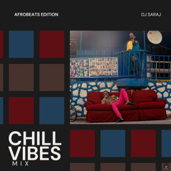 Chill Vibes Mix (Afrobeats Edition)