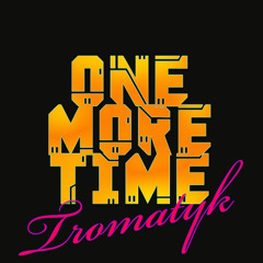 Tromatyk - One More Time [Free Dl]