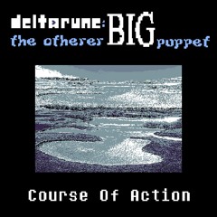 [Deltarune: The Otherer BIG Puppet] Course Of Action