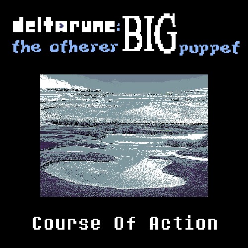 [Deltarune: The Otherer BIG Puppet] Course Of Action