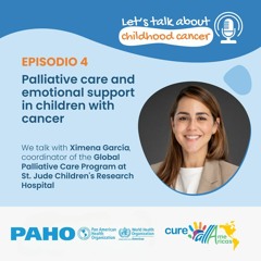 Palliative care and emotional support - Ximena Garcia on Let´s Talk About Childhood Cancer