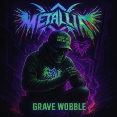 MetalliK - Grave Wobble (Mind Of MetalliK)