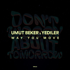 Premiere: Umut Beker & Yediler - Way You Move [Don't Worry About Tomorrow]