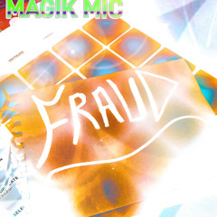 MAGIK MIC - FRAUD