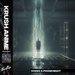 HXDES & PHONKNIGHT - KRUSH ANIME
