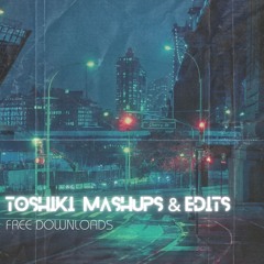 TOSHIKI Mashups & Edits