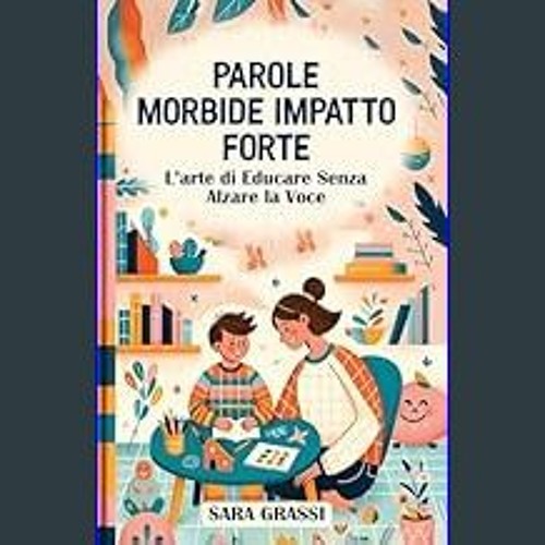 ebook read pdf 🌟 Parole Morbide Impatto Forte : L’Arte di Educare Senza Alzare la Voce (Italian Ed