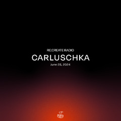 RE:CREATE RADIO w/ Carluschka // June 28, 2024