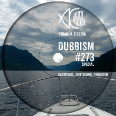 DUBBISM SPECIAL #273 - Oldschool_Dubtechno .Producer
