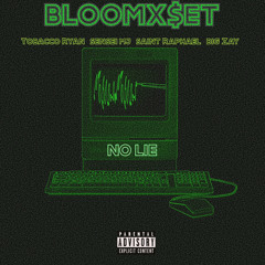 Bloomxset- No Lie (Feat. Tobacco Ryan, $enseiMj, Saint Raphael, Big Zay