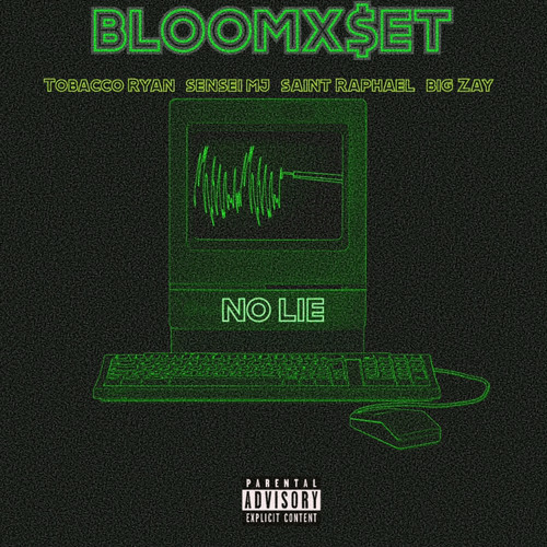 Bloomxset- No Lie (Feat. Tobacco Ryan, $enseiMj, Saint Raphael, Big Zay