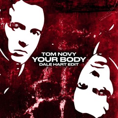Tom Novy - Your Body (Dale Hart Edit) (Free Download)