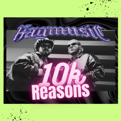 10K Reasons For This PT 1 (HAG MIX)