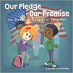 [Get] EBOOK 📥 Our Pledge, Our Promise: The Pledge of Allegiance Explained by Sheri W