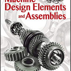 [GET] EPUB 📤 Machine Design Elements and Assemblies by  Michael Spektor [KINDLE PDF