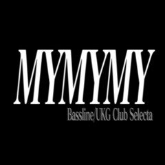 MYMYMY Bassline/UKG Club Selecta