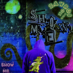Show Me- ZayBoi (prod.by Trackman2x)