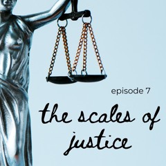 S3E7 THE SCALES OF JUSTICE