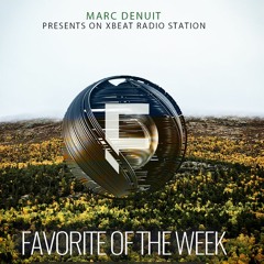 Marc Denuit // Favorite of the Week Podcast Week 08.04-1504.22 On Xbeat Radio Station