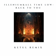 Illenium and all time low - back to you (ketul remix)