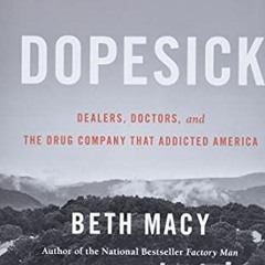 ACCESS EPUB 💝 Dopesick: Dealers, Doctors, and the Drug Company that Addicted America