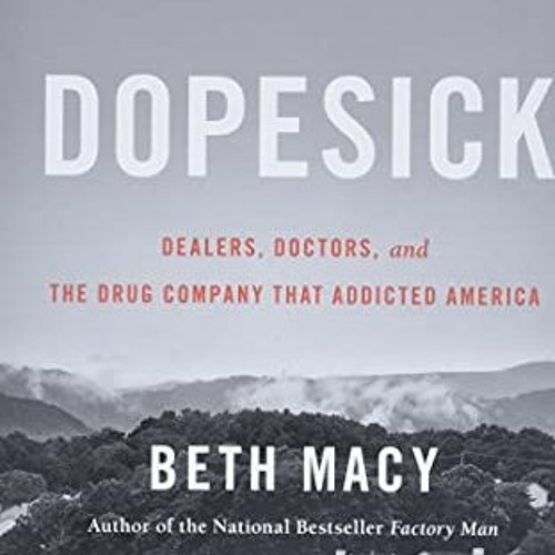 [VIEW] KINDLE 🎯 Dopesick: Dealers, Doctors, and the Drug Company that Addicted Ameri