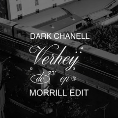 Dark Chanell - Verheij (MORRILL Edit)
