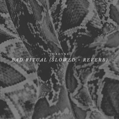 Bad Ritual (slowed + reverb)