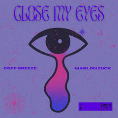 Coff Breeze, Marlon Zuck  - Close My Eyes