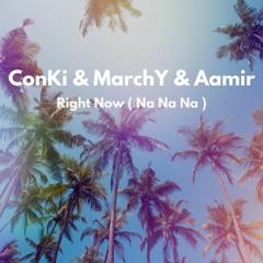 ConKi & MarchY & Aamir - Right Now ( Na Na Na )
