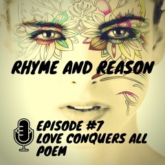 Rhyme and Reason Podcast - Episode 7 - Love Conquers All