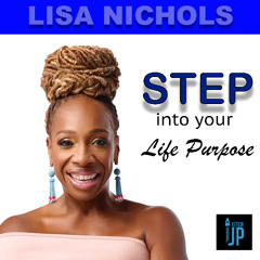 Lisa Nichols - Step into your life purpose.