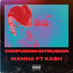 Ikenna - Confusion Intrusion ft KA$H