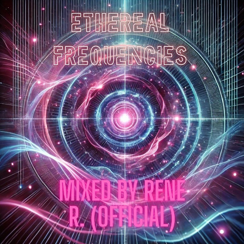 Ethereal Frequencies Mixed By Rene R. (official)