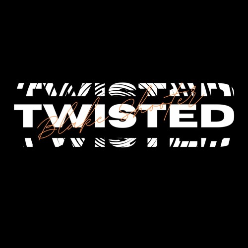 Stream Twisted By Blake Shooter Music By Ninety9 by Blake Shooter ...