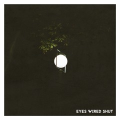 Eyes Wired Shut