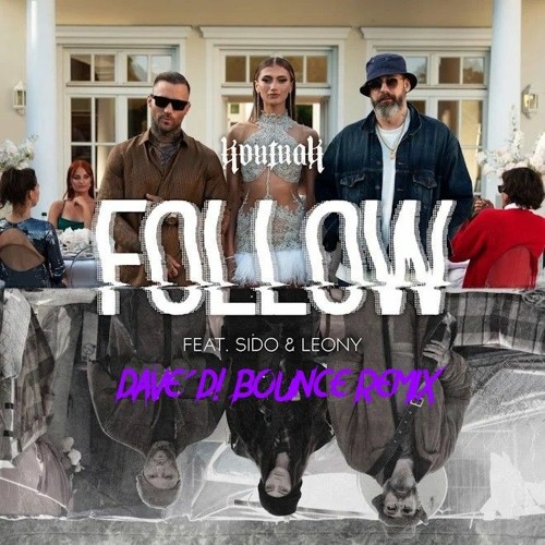 Kontra K & Sido & Leony - Follow (Dave´D! Bounce Remix) (Extended)