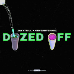 DOZED OFF - ZAYYTRILL X CRYBABYBANDZ