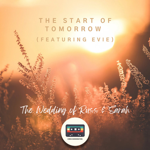 The Start of Tomorrow - The Wedding of Russ & Sarah (Featuring Evie)