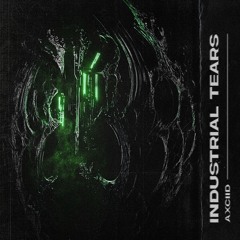 Axciid - Industrial Tears | FREE DL