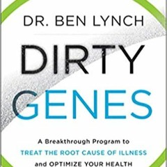 READ ⚡️ DOWNLOAD Dirty Genes: A Breakthrough Program to Treat the Root Cause of Illness and Optimize