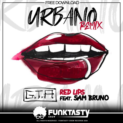 Stream GTA - Red Lips feat. Sam Bruno (Urbano Remix) - FREE DOWNLOAD by  FunkTasty Crew World | Listen online for free on SoundCloud