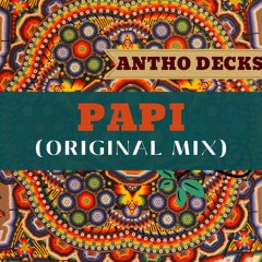 Antho Decks - Papi (Original Mix) Free Download
