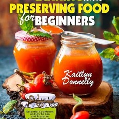 Free read✔ Canning and Preserving Food for Beginners: Essential Cookbook on How to Can and Prese
