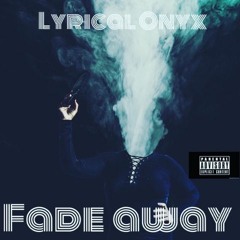 Fade Away - Lyrical Onyx ft. Tony Maggio