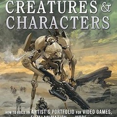 [❤READ ⚡EBOOK⚡] Designing Creatures and Characters: How to Build an Artist's Portfolio for Vide